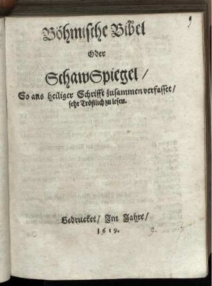 Böhmische Bibel Oder Schaw Spiegel/ So aus heiliger Schrifft zusammen verfasset/ sehr Tröstlich zu lesen.
