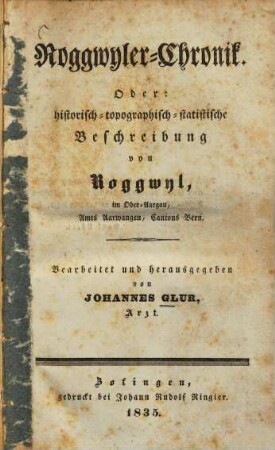 Roggwyler-Chronik : oder: histor.-topograph.-statist. Beschreibung von Roggwyl im Ober-Aargau, Amts Aarwangen, Cantons Bern