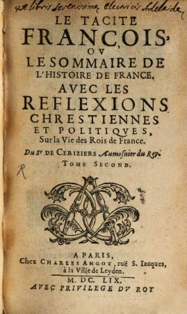 Le Tacite François, Ov Le Sommaire De L'Histoire De France : Avec Les Reflexions Chrestiennes Et Politiqves, Sur la Vie des Rois de France, 2