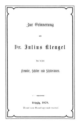 Zur Erinnerung an Dr. Julius Klengel für dessen Freunde, Schüler und Schülerinnen