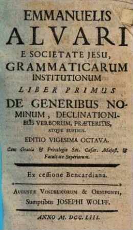 Emmanuelis Alvari e Societate Jesu, grammaticarum Institutionum Liber ..., 1. De Generibus Nominum, Declinationibus Verborum, Praeteritis, Atque Supinis