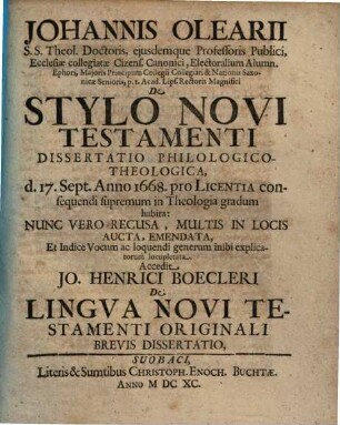 Johannis Olearii ... De Stylo Novi Testamenti Dissertatio Philologico-Theologica : d. 17. Sept. Anno 1668, pro Licentia consequendi supremum in Theologia gradum habita