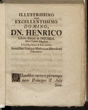 Illustrissimo atque Excellentissimo Domino, Dn.Henrico Libero Baroni ab Huyssen,[...]