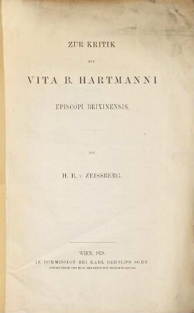 Zur Kritik der vita b. Hartmanni, episcopi Brixinensis : (A. d. Archive f. österr. Gesch., Bd. 56, Hälfte 2, S. 447 - 464 bes. abg.)