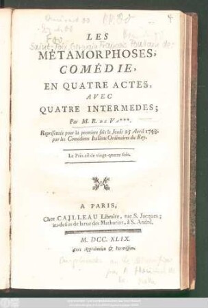 Les Métamorphoses : Comédie, En Quatre Actes, Avec Quatre Intermedes ; Représentée pour la premiere fois le Jeudi 25 Avril 1748. par les Comédiens Italiens Ordinaires du Roy