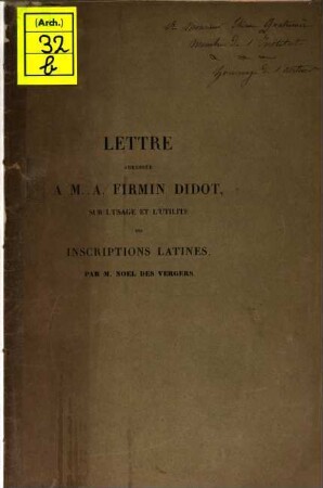 Lettre adressée à M. A. Firmin Didot, sur l'usage et l'utilité des inscriptions latines : (Extr. de la Nouvelle Revue encyclopéd. juillet 1847)