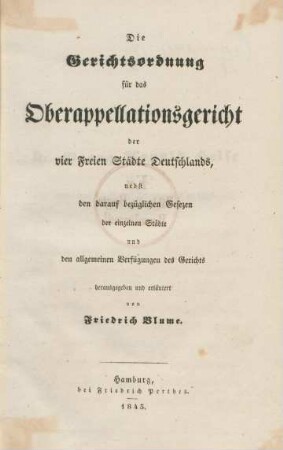 Die Gerichtsordnung für das Oberappellationsgericht der vier Freien Städte Deutschlands, nebst den darauf bezüglichen Gesezen der einzelnen Städte und den allgemeinen Verfügungen des Gerichts