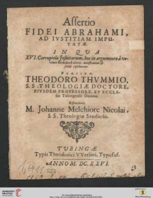 Assertio Fidei Abrahami, Ad Iustitiam Imputatae : In Qua XVI. Corruptelae Jesuitarum, hoc in argumento à veritate Orthodoxa alienae, monstrantur & solidè refelluntur
