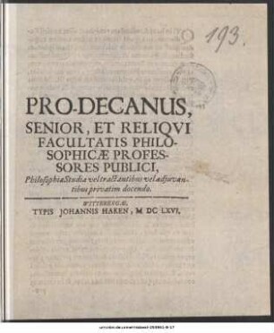 Pro-Decanus, Senior, Et Reliqvi Facultatis Philosophicæ Professores Publici, Philosophiæ Studia vel tractantibus vel adjuvantibus privatim docendo