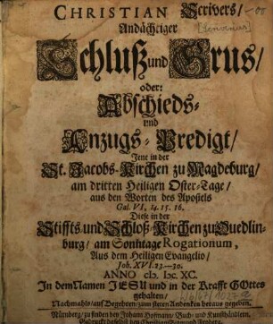 Christian Scrivers andächtiger Schluß und Grus oder Abschieds- und Anzugs-Predigt ...