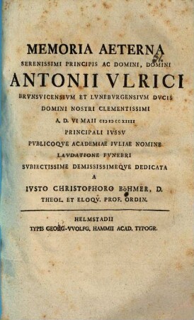 Memoria aeterna serenissimi principis ac domini, domini Antonii Ulrici Brunsvicensium et Luneburgensium ducis ...