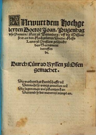 Antwurt dem Hochgelerten Doctor Joan. Pugenhag vss Pomern Hirt zu Wittenberg vff die Missiue so er an den Hochgelerten Doctor Hesso Leerer zu Preßlaw geschickt das Sacrament betreffende