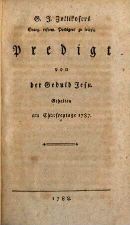 G. J. Zollikofers, Evangelisch Reformirten Predigers zu Leipzig Predigten in Seinem letzten Lebensjahre gehalten