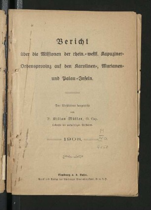 1908: Bericht über die Missionen der Rheinisch-Westfälischen Kapuziner-Ordensprovinz auf den Karolinen-, Marianen- und Palau-Inseln
