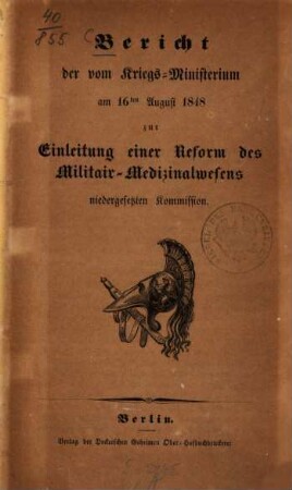 Bericht der vom Kriegs-Ministerium am 16ten August 1848 zur Einleitung einer Reform des Militair-Medizinalwesens niedergesetzten Kommission
