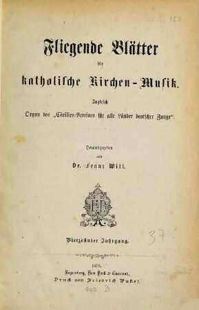 Fliegende Blätter für katholische Kirchen-Musik : für Deutschlands Volksschullehrer, sowie für Chorregenten, Organisten u. Freunde d. Musik. 14. 1879
