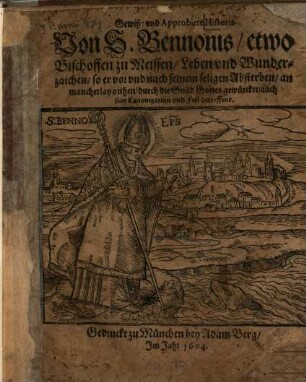 Glaubwirdig und approbirte Historie v. St. Bennonis ... Leben und Wunderzeichen