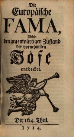 Die europäische Fama, welche den gegenwärtigen Zustand der vornehmsten Höfe entdecket. 164. 1714