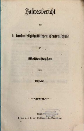 Jahresbericht der K. Landwirthschaftlichen Centralschule Weihenstephan. 1865/66 (1866)