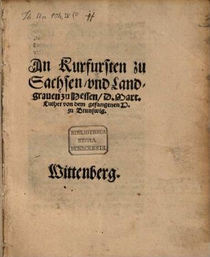 An Kurfursten zu Sachsen vnd Landgrauen zu Hessen D. Mart. Luther von dem gefangenen H. zu Brunswig