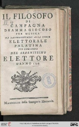 Il Filosofo Di Campagna : Dramma Giocoso Per Musica Da Rappresentarsi Alla Corte Elettorale Palatina Per Comando Del Serenissimo Elettore L'Anno 1756