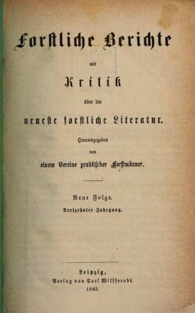 Forstliche Berichte mit Kritik über die neueste forstliche Literatur. 13. 1865