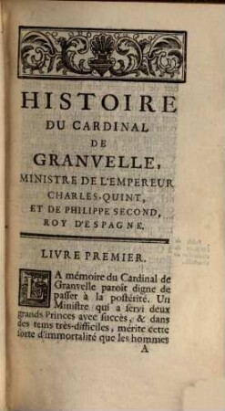 Histoire du Cardinal de Granvelle, archevesque de Besançon, viceroi de Naples, ministre de l'empereur Charles V., et de Philippe II., roi d'Espagne