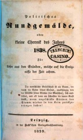 Politisches Rundgemälde, oder kleine Chronik des Jahres ... : für Leser aus allen Ständen. 1838 (1839)