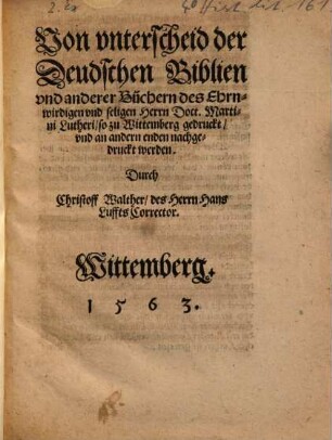 Von vnterscheid der Deudschen Biblien vnd anderer Bücher des Ehrnwirdigen vnd seligen Herrn Doct. Martini Lutheri, so zu Wittemberg gedruckt, vnd an andern enden nachgedruckt werden