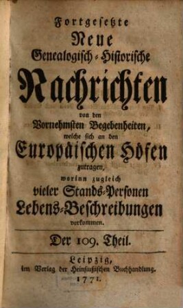 Fortgesetzte neue genealogisch-historische Nachrichten von den vornehmsten Begebenheiten, welche sich an den europäischen Höfen zutragen. 10. 1771