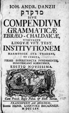 Ioh. Andr. Danzii Medaḳdeḳ Sive Compendium Grammaticae Ebraeo-Chaldaicae, Utriusque Linguae Vet.