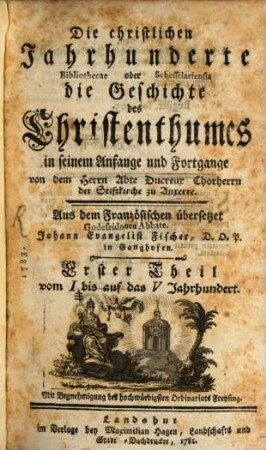 Die christlichen Jahrhunderte oder die Geschichte des Christenthumes in seinem Anfange und Fortgange, 1. Vom I. bis auf das V. Jahrhundert