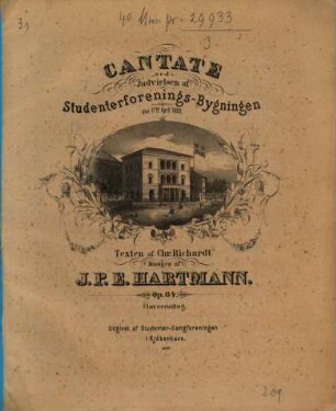Cantate ved Indvielsen af Studenterforenings-Bygningen den 17. April 1863 : Texten af Chr. Richardt ... ; op. 64 ; für Soli, Chor u. Orchester