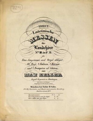 Drey lateinische Messen : für Landchöre ; für eine Singstimme und Orgel obligat, Alt, Baß, 2 Violinen, 2 Hörner und 2 Trompeten ad libitum, 3. In F. B.