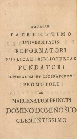 Patriae patri optimo universitatis reformatori publicae bibliothecae fundatori ...