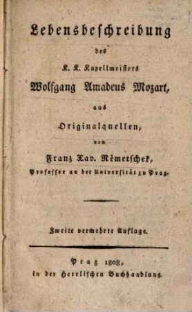 Lebensbeschreibung des K. K. Kapellmeisters Wolfg. Amad. Mozart, aus Originalquellen
