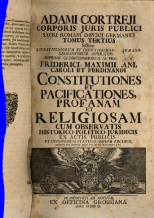 Adami Cortreji Corporis Juris Publici Sacri Romani Imperii Germanici Tomus ..., 1,3. Exhibens Pacificationem Caesareo-Gallico-Ryswicensem