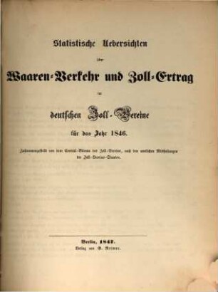 Statistische Uebersichten über Waaren-Verkehr und Zoll-Ertrag im Deutschen Zoll-Vereine : für das Jahr ..., 1846
