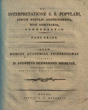 De Interpretatione S. S. Popvlari, Certis Regvlis Adstringenda, Non Arbitraria, Commentatio. Pars Prior : Qvam Nomine Academiae Fridericianae