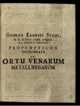 Georgii Ernesti Stahl, M. D. & Prof. Publ. Ordin. h.t. Facult. Decani Propempticon Inaugurale De Ortu Venarum Metalliferarum