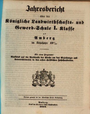 Jahresbericht über die Königliche Landwirthschafts- und Gewerb-Schule I. Klasse zu Amberg im Schuljahre .... 1857/58 (1858)