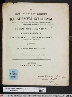 Ad Virvm Amplissimvm Et Clarissimvm Io. Adamvm Schierivm ... Apud Scheningenses Directorem Emeritvm Senem Octigeniarvm Carmen Elegiacvm Christiani Theophili Wernsdorfii Philos. D. Et P.P. Scriptvm In Avspiciis Anni MDCCXXXXVII