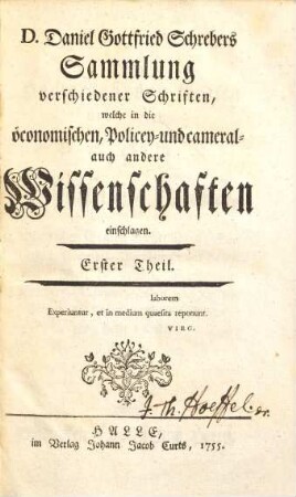 D. Daniel Gottfried Schrebers Sammlung verschiedener Schriften, welche in die öconomischen, Policey- und cameral- auch andere Wissenschaften einschlagen, 1. (1755). - [14], 240 S. : Ill.