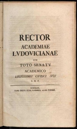 Rector Academiae Lvdovicianae Cvm Toto Senatv Academico Lectissimis Civibus Svis S.D.P.