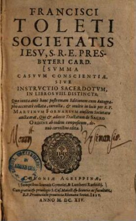 Francisci Toleti Societatis Iesu, S. R. E. presbyteri card. Summa Casuum Conscientiae, sive instructio sacerdotum : in libros VIII distincta