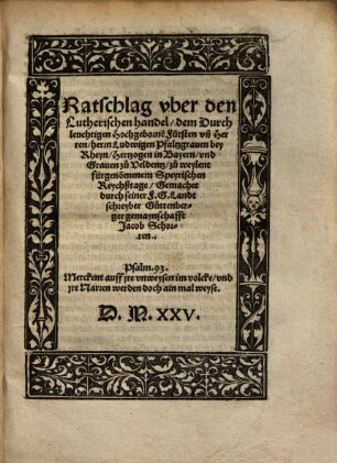 Ratschlag uber den Lutherischen handel, dem ... Herren Ludwigen Pfaltzgraven bey Rheyn ... zu weylant fürgenommenem Speyrischen Reychßtage, gemacht ...