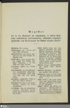 Register der in der Kochkunst im allgemeinen, in diesem Kochbuche insbesondere vorkommenden, wichtigsten technischen Ausdrücke und Erklärungen der Namen mancher Speisen