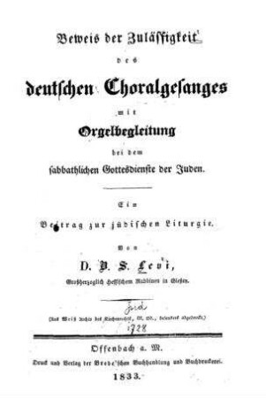 Beweis der Zuverlässigkeit des deutschen Choralgesanges mit Orgelbegleitung bei dem sabbathlichen Gottesdienste der Juden : ein Beitr. z. jüd. Liturgie / von B.S. Levi