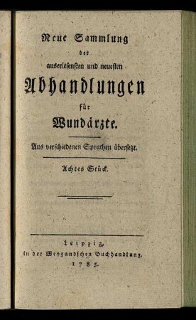 8: Neue Sammlung der auserlesensten und neuesten Abhandlungen für Wundärzte