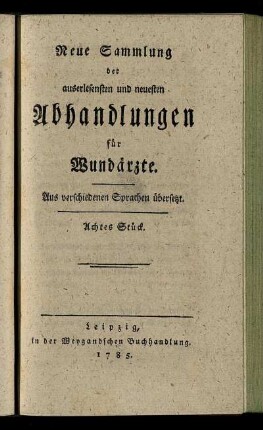 8: Neue Sammlung der auserlesensten und neuesten Abhandlungen für Wundärzte